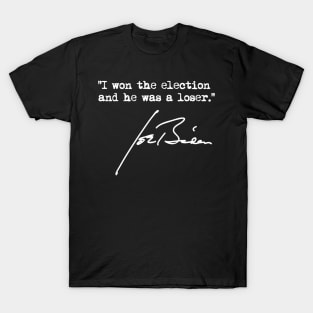 I won the election and he was a loser - Joe Biden T-Shirt